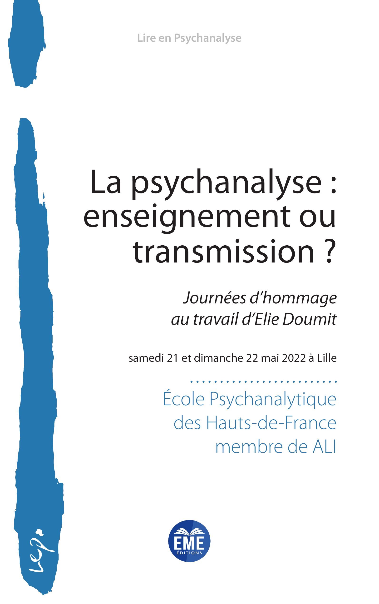 LA PSYCHANALYSE : ENSEIGNEMENT OU TRANSMISSION ? JOURNÉES D’HOMMAGE AU TRAVAIL D’ELIE DOUMIT